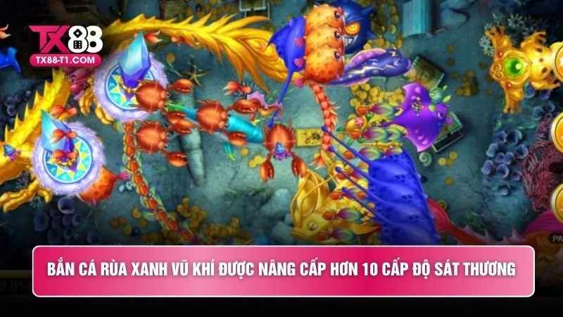 Bắn cá rùa xanh vũ khí được nâng cấp hơn 10 cấp độ sát thương
