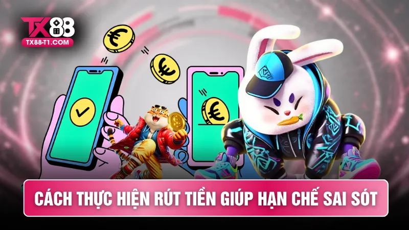Cách thực hiện rút tiền giúp hạn chế sai sót