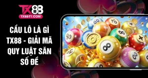 Cầu Lô Là Gì TX88 - Giải Mã Quy Luật Săn Số Đề
