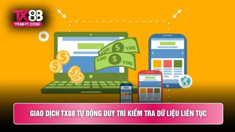 Giao dịch TX88 tự động duy trì kiểm tra dữ liệu liên tục