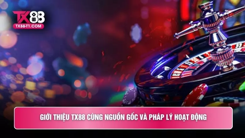 Giới thiệu TX88 cùng nguồn gốc và pháp lý hoạt động