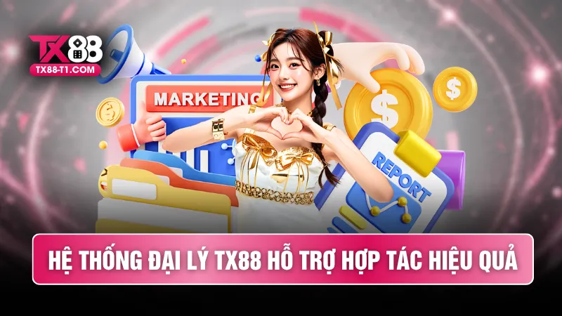 Hệ thống đại lý TX88 hỗ trợ hợp tác hiệu quả