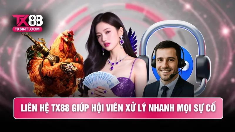 Liên hệ TX88 giúp hội viên xử lý nhanh mọi sự cố