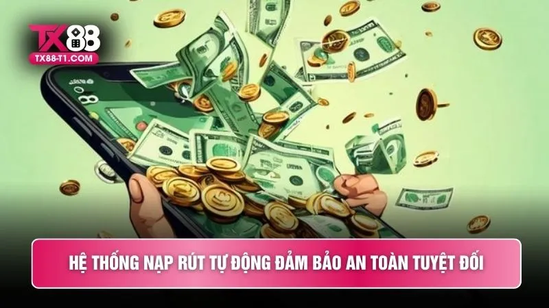 Hệ thống nạp rút tự động đảm bảo an toàn tuyệt đối
