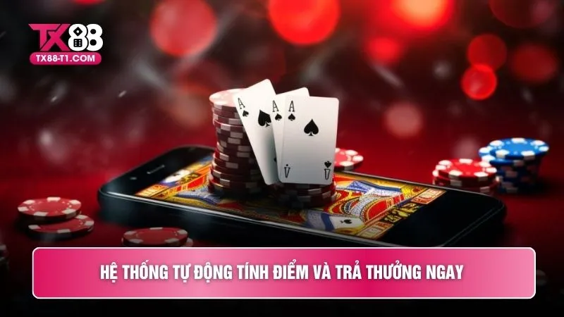 Hệ thống tự động tính điểm và trả thưởng ngay