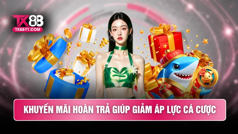 Khuyến mãi hoàn trả giúp giảm áp lực cá cược