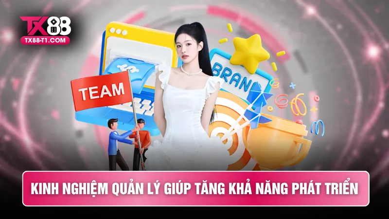 Kinh nghiệm quản lý giúp tăng khả năng phát triển