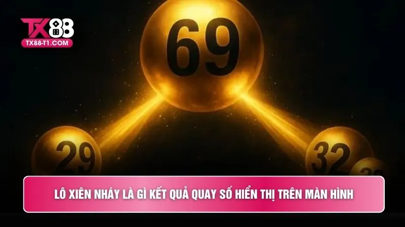 Lô xiên nháy là gì kết quả quay số hiển thị trên màn hình