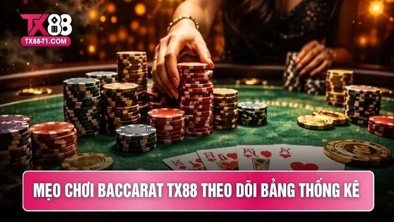 Mẹo chơi baccarat TX88 theo dõi bảng thống kê