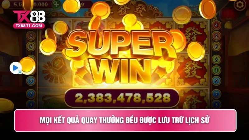 Mọi kết quả quay thưởng đều được lưu trữ lịch sử