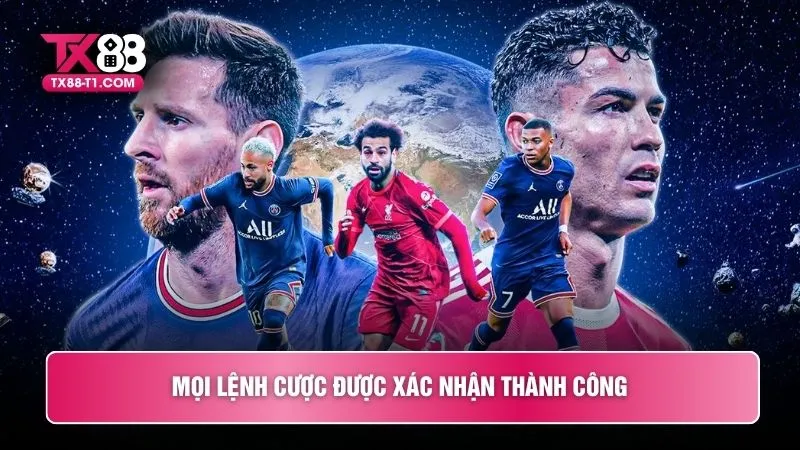 Mọi lệnh cược được xác nhận thành công