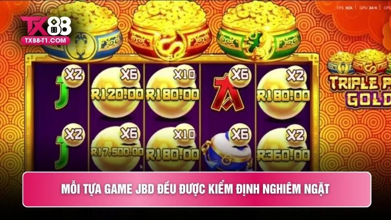 Mỗi tựa game JBD đều được kiểm định nghiêm ngặt