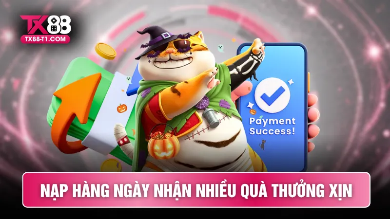 Nạp hàng ngày nhận nhiều quà thưởng xịn