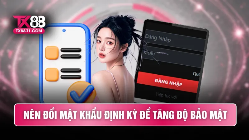 Nên đổi mật khẩu định kỳ để tăng độ bảo mật