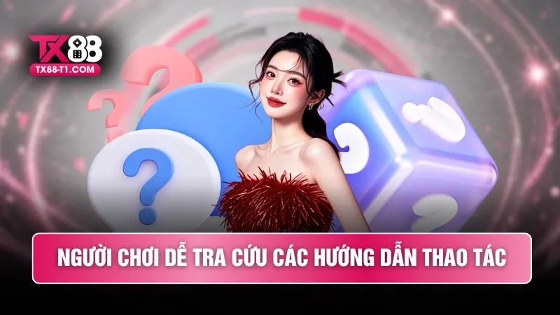 Người chơi dễ tra cứu các hướng dẫn thao tác