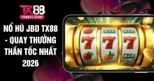 Nổ Hũ JBD TX88 - Quay Thưởng Thần Tốc Nhất 2026