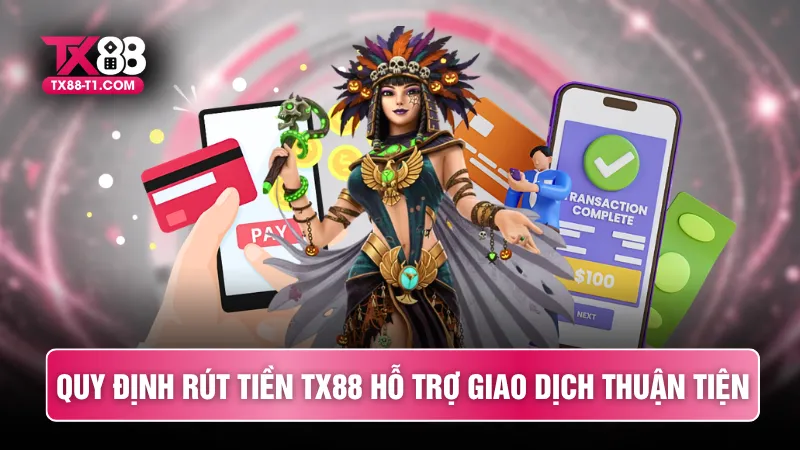 Quy định rút tiền TX88 hỗ trợ giao dịch thuận tiện
