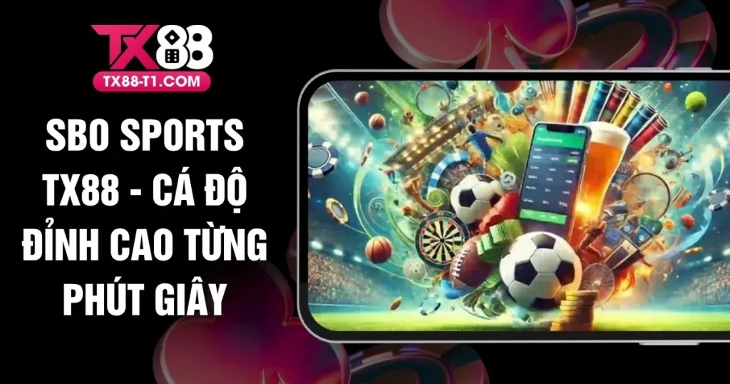 SBO Sports TX88 - Cá Độ Đỉnh Cao Từng Phút Giây