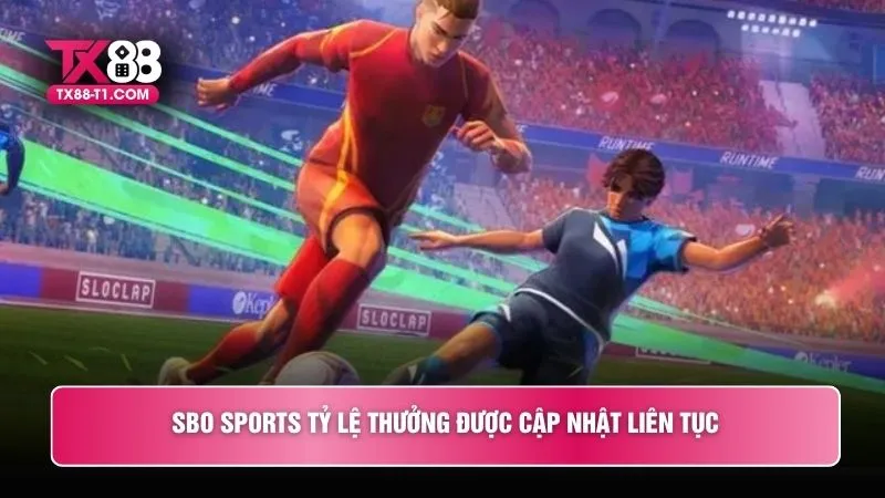 SBO Sports tỷ lệ thưởng được cập nhật liên tục