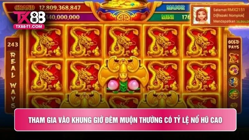 Tham gia vào khung giờ đêm muộn thường có tỷ lệ nổ hũ cao