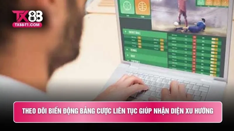 Theo dõi biến động bảng cược liên tục giúp nhận diện xu hướng