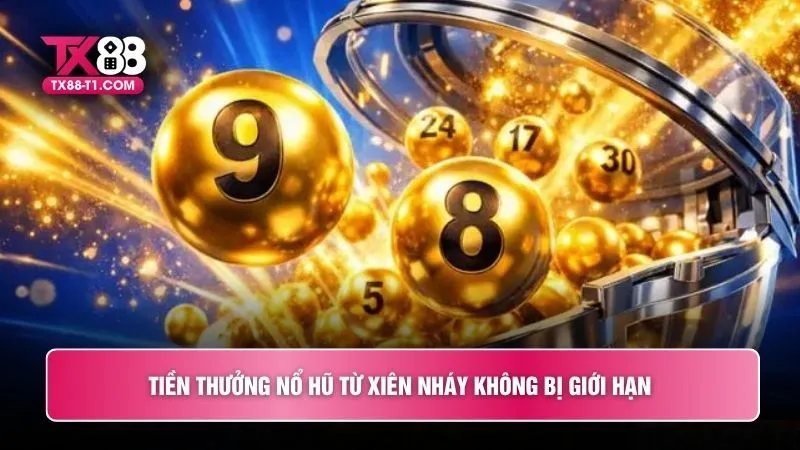 Tiền thưởng nổ hũ từ xiên nháy không bị giới hạn