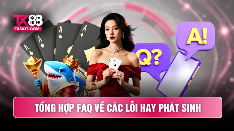 Tổng hợp FAQ về các lỗi hay phát sinh