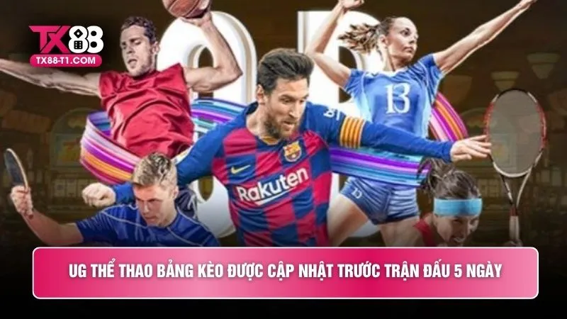 UG thể thao bảng kèo được cập nhật trước trận đấu 5 ngày