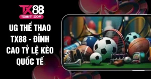 UG Thể Thao TX88 - Đỉnh Cao Tỷ Lệ Kèo Quốc Tế