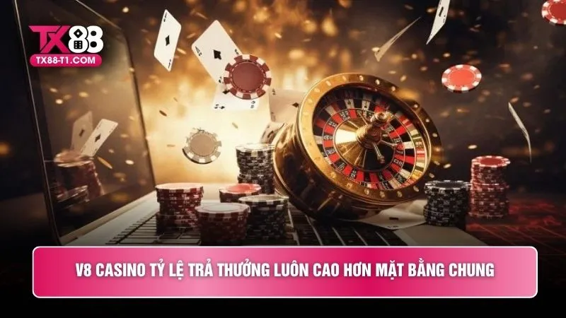 V8 Casino tỷ lệ trả thưởng luôn cao hơn mặt bằng chung