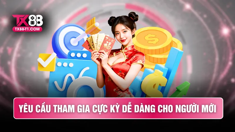 Yêu cầu tham gia cực kỳ dễ dàng cho người mới